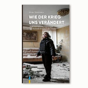 Cover: Wie der Krieg uns verändert von Olha Volynska. Zwölf Interviews mit Augenzeugen von Russlands Krieg gegen die Ukraine.