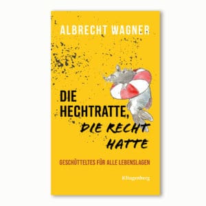 Cover: Die Hechtratte, die Recht hatte. Geschütteltes für alle Lebenslagen von Albrecht Wagner.