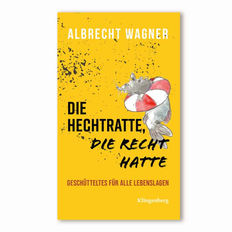 Cover: Die Hechtratte, die Recht hatte. Geschütteltes für alle Lebenslagen von Albrecht Wagner.